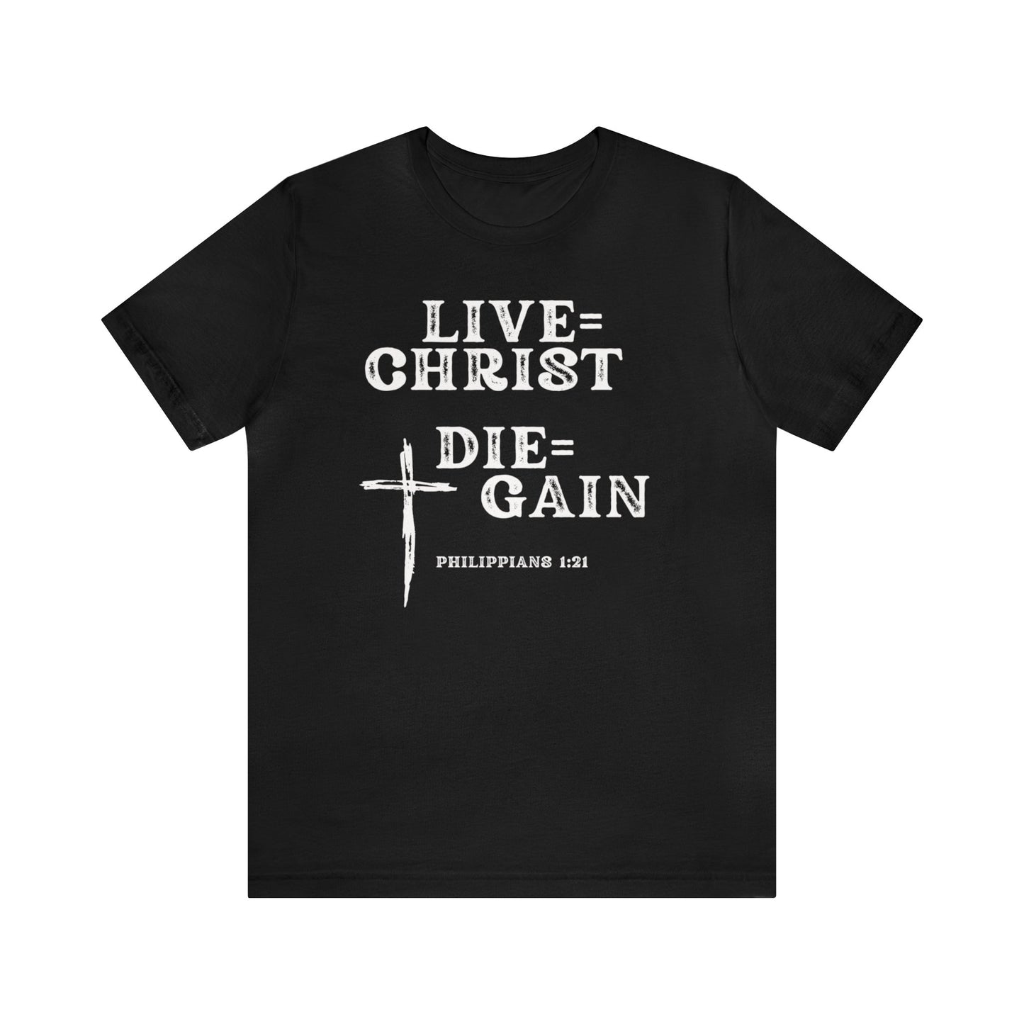Christian Faith Unisex TShirt, To Live Is Christ To Die Is Gain