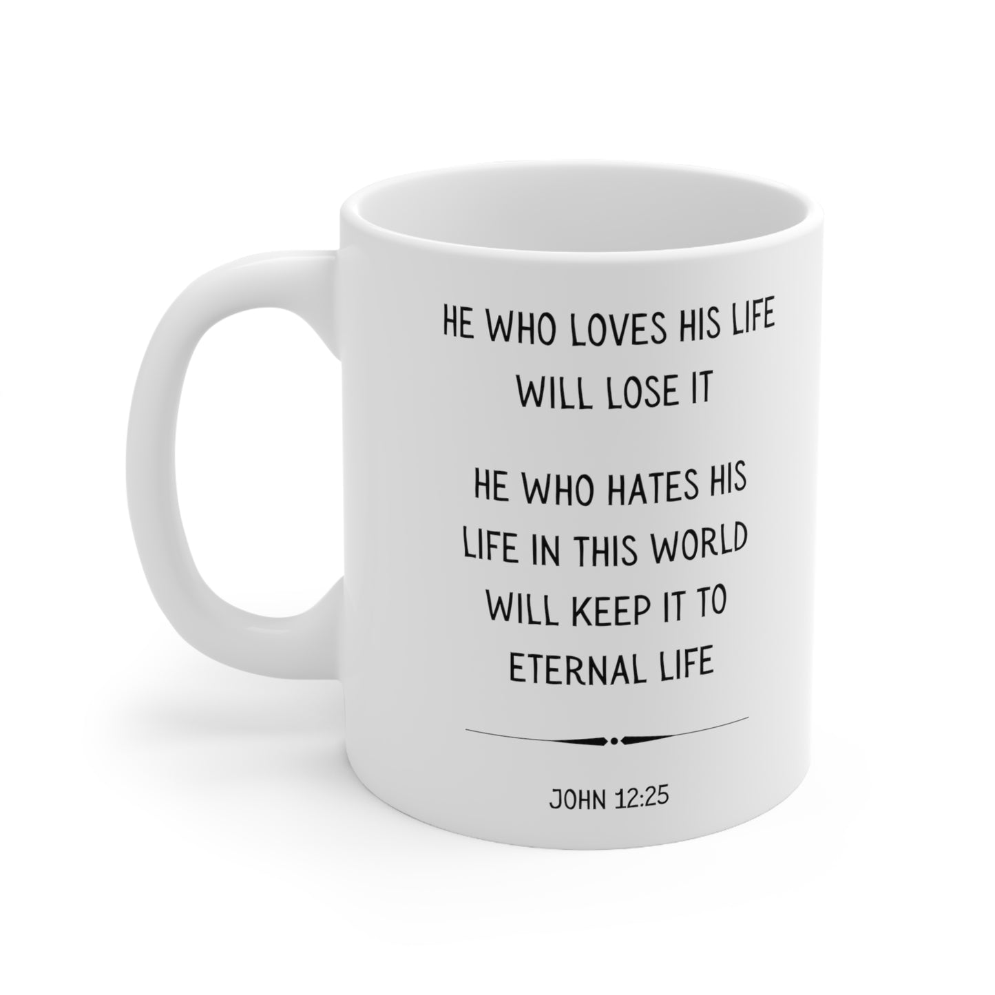 Scripture Mug, He Who Loves His Life Will Lose It, John 12:25