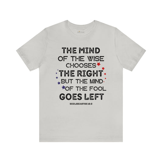 Funny Political TShirt, The Mind of the Wise Chooses the Right