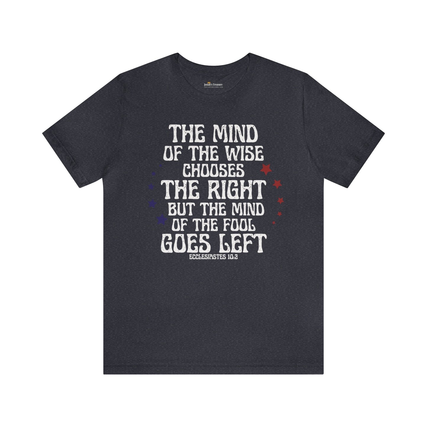 Funny Political Unisex T-shirt, The Mind of the Wise Chooses the Right, Ecclesiastes 10:2