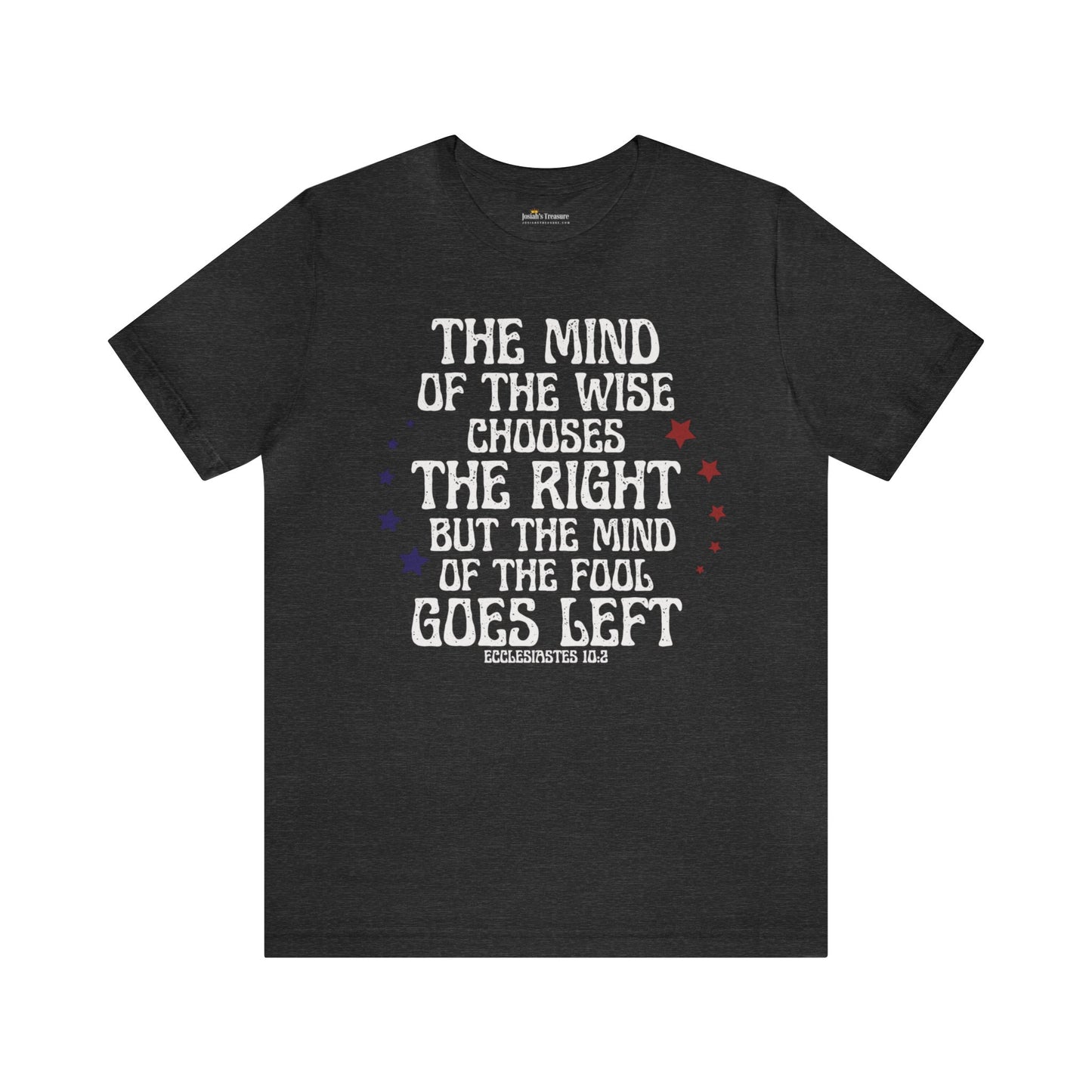 Funny Political Unisex T-shirt, The Mind of the Wise Chooses the Right, Ecclesiastes 10:2