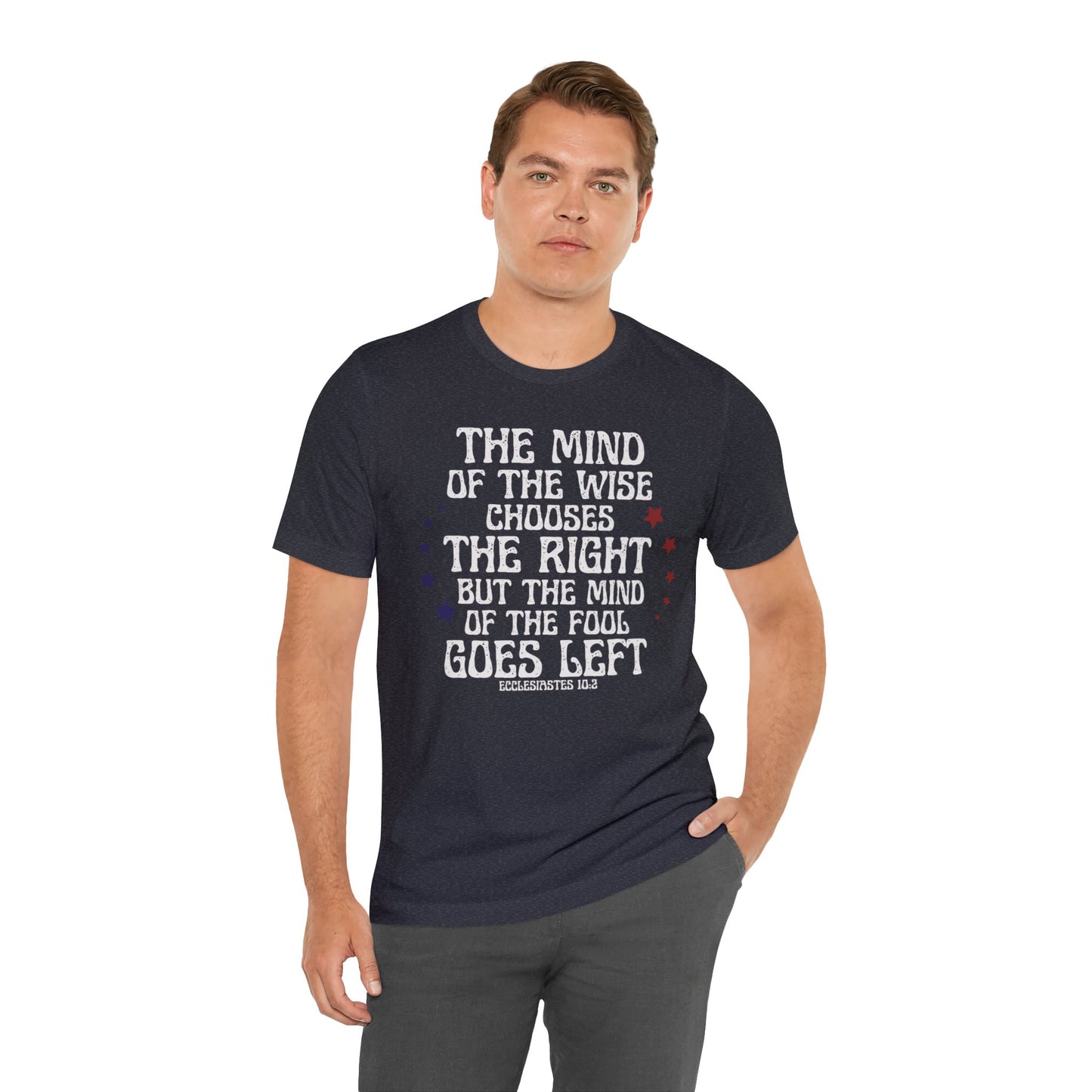 Funny Political Unisex T-shirt, The Mind of the Wise Chooses the Right, Ecclesiastes 10:2