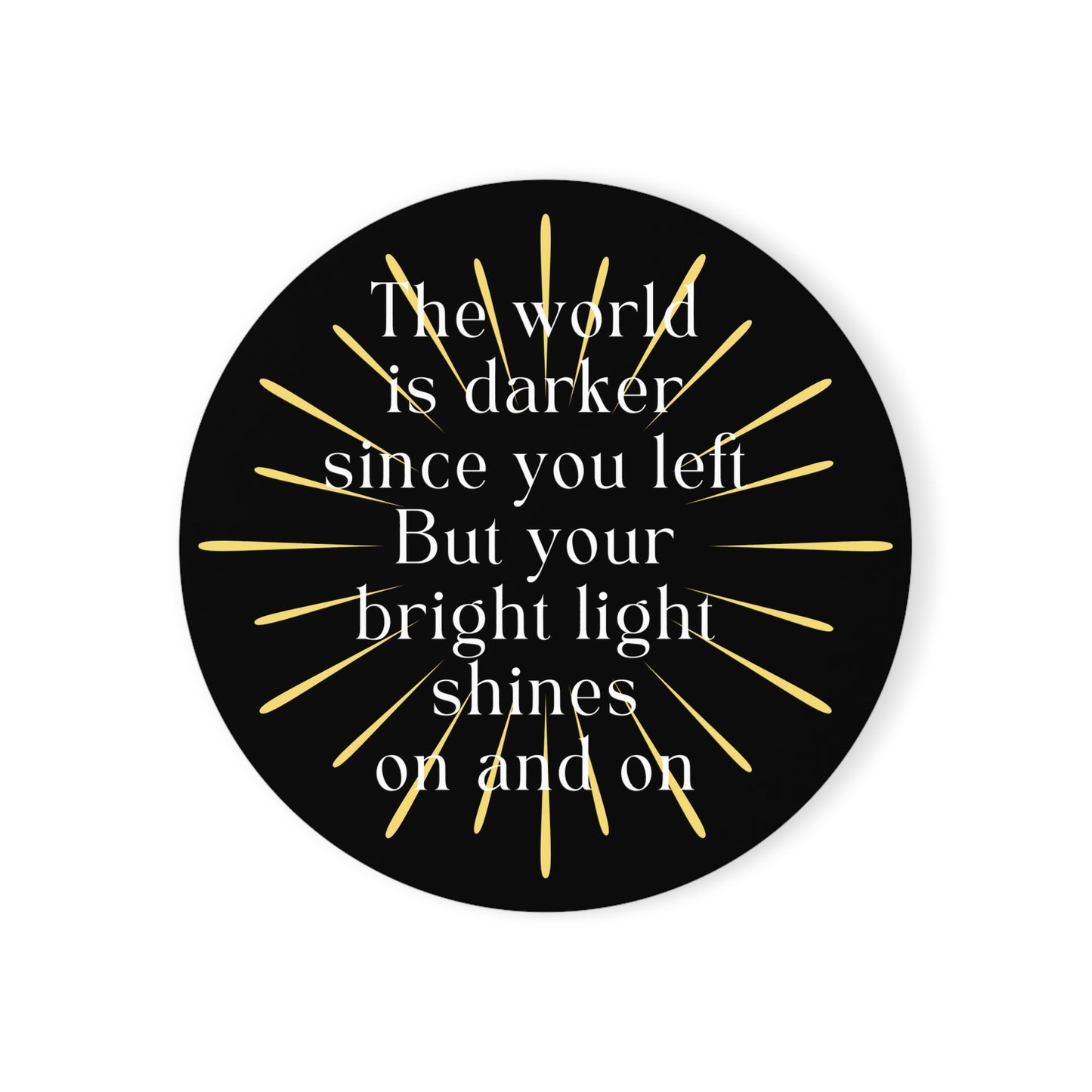 Coaster for Candles, Mugs, Glasses, The World Is Darker Since You Left