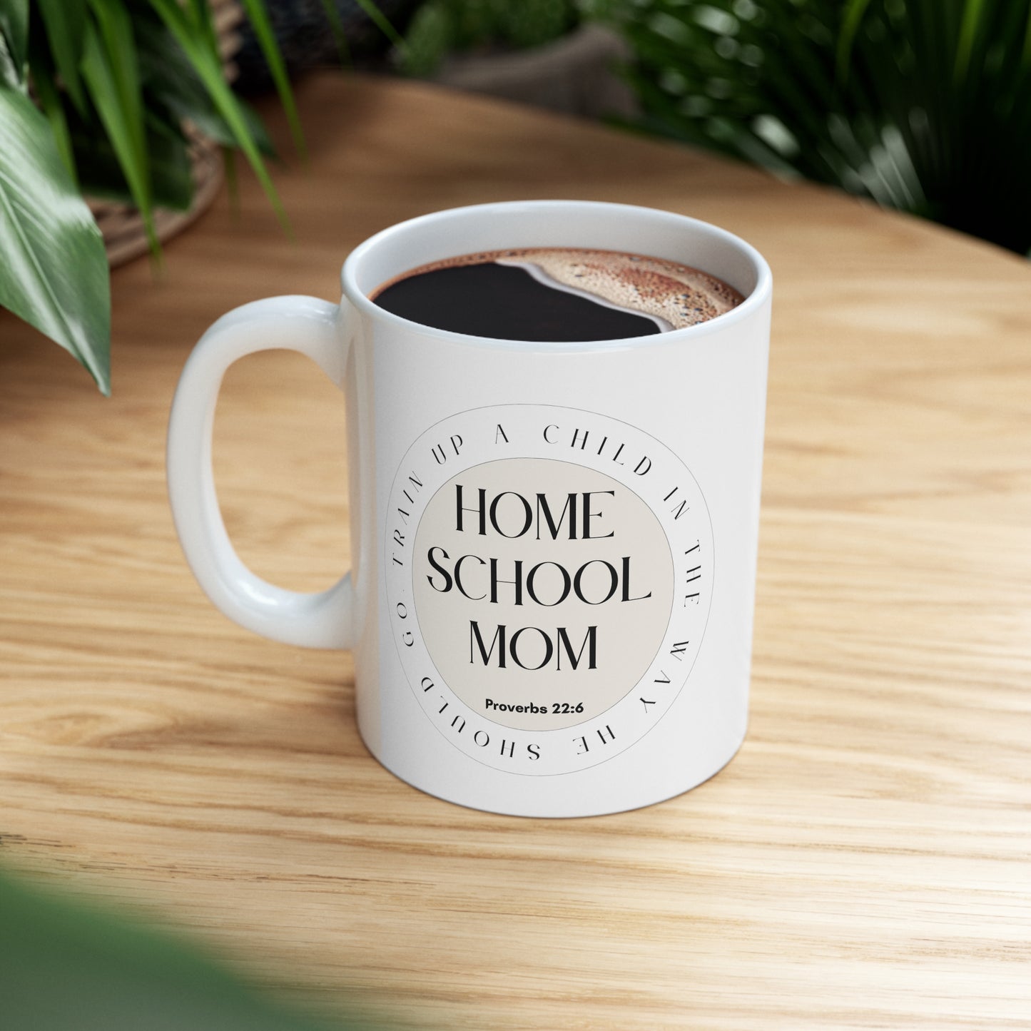 Home School Mom Gift Mug, Train Up A Child, Proverbs 22:6